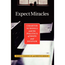 Expect Miracles: Charter Schools And The Politics Of Hope And Despair