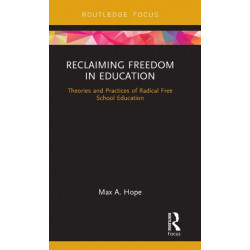 Reclaiming Freedom in Education: Theories and Practices of Radical Free School Education