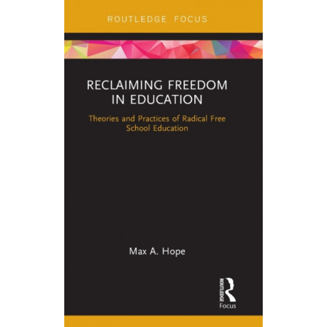 Reclaiming Freedom in Education: Theories and Practices of Radical Free School Education