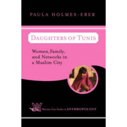Daughters Of Tunis: Women, Family, And Networks In A Muslim City