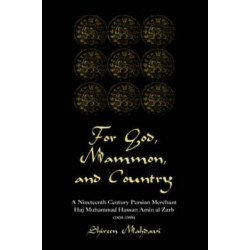 For God, Mammon, And Country: A Nineteenth-century Persian Merchant, Haj Muhammad Hassan Amin Al-zarb