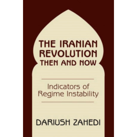 The Iranian Revolution Then And Now: Indicators Of Regime Instability