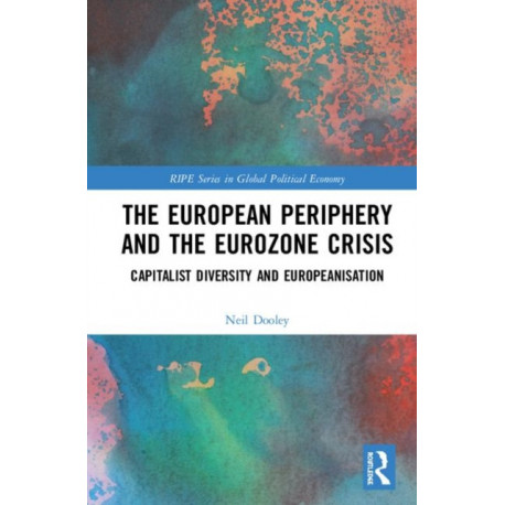 The European Periphery and the Eurozone Crisis: Capitalist Diversity and Europeanisation