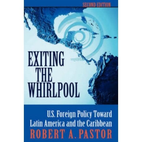 Exiting The Whirlpool: U.s. Foreign Policy Toward Latin America And The Caribbean