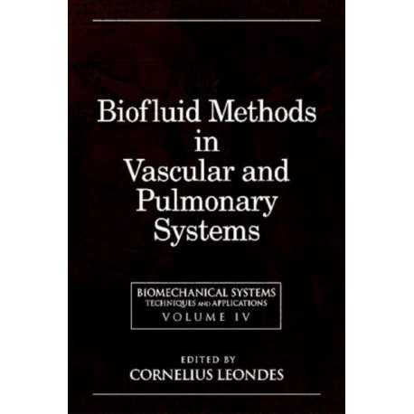 Biomechanical Systems: Techniques and Applications, Volume IV: Biofluid Methods in Vascular and Pulmonary Systems