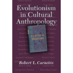 Evolutionism In Cultural Anthropology: A Critical History
