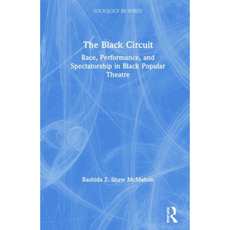 The Black Circuit: Race, Performance, and Spectatorship in Black Popular Theatre