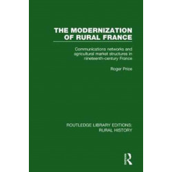 The Modernization of Rural France: Communications Networks and Agricultural Market Structures in Nineteenth-Century France