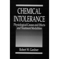 Chemical Intolerance: Physiological Causes and Effects and Treatment Modalities