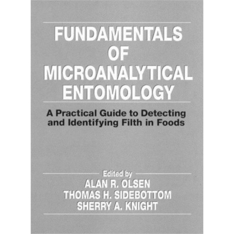 Fundamentals of Microanalytical Entomology: A Practical Guide to Detecting and Identifying Filth in Foods