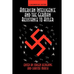 American Intelligence And The German Resistance: A Documentary History