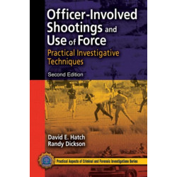 Officer-Involved Shootings and Use of Force: Practical Investigative Techniques, Second Edition
