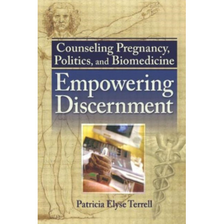 Counseling Pregnancy, Politics, and Biomedicine: Empowering Discernment