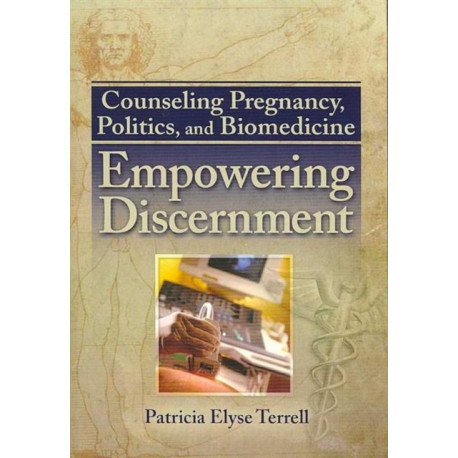 Counseling Pregnancy, Politics, and Biomedicine: Empowering Discernment
