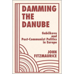 Damming The Danube: Gabcikovo/nagymaros And Post-communist Politics In Europe