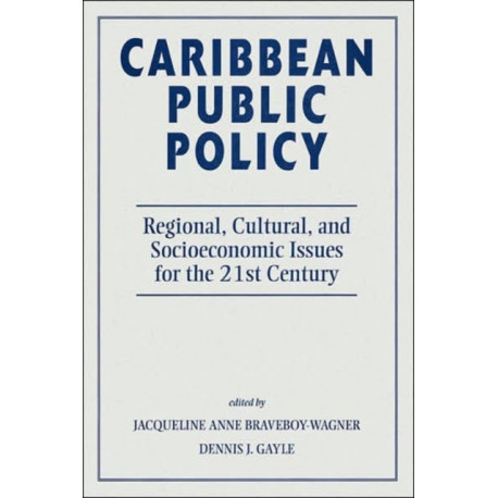 Caribbean Public Policy: Regional, Cultural, And Socioeconomic Issues For The 21st Century