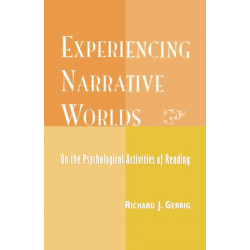 Experiencing Narrative Worlds: On the Psychological Activities of Reading