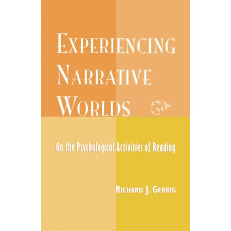 Experiencing Narrative Worlds: On the Psychological Activities of Reading