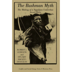 The Bushman Myth: The Making Of A Namibian Underclass