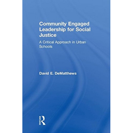 Community Engaged Leadership for Social Justice: A Critical Approach in Urban Schools
