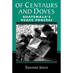 Of Centaurs And Doves: Guatemala's Peace Process