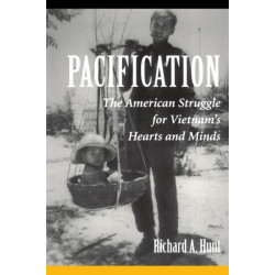 Pacification: The American Struggle For Vietnam's Hearts And Minds