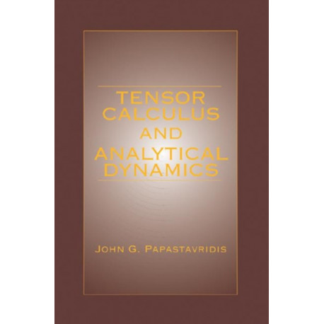 Tensor Calculus and Analytical Dynamics: A Classical Introduction to Holonomic and Nonholonomic Tensor Calculus- and Its Principal Applications to the Lagrangean Dynamics of Constrained Mechanical Systems.