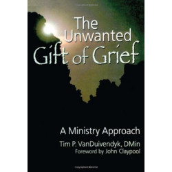 The Unwanted Gift of Grief: A Ministry Approach
