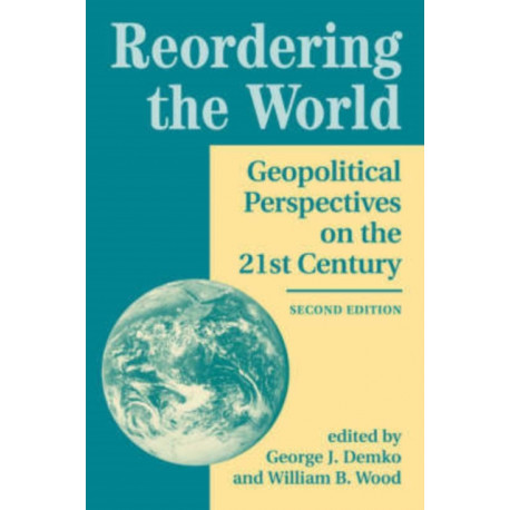 Reordering The World: Geopolitical Perspectives On The 21st Century