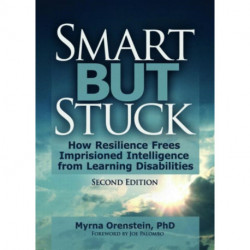 Smart But Stuck: How Resilience Frees Imprisoned Intelligence from Learning Disabilities, Second Edition