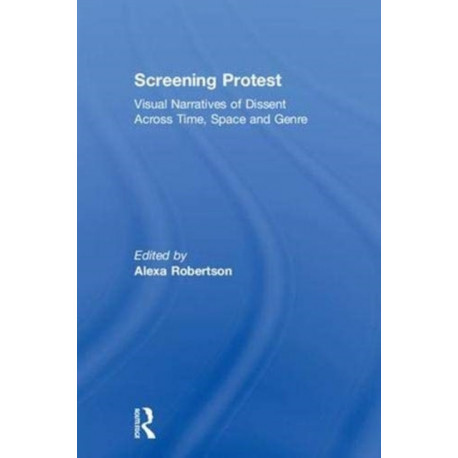 Screening Protest: Visual narratives of dissent across time, space and genre