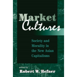 Market Cultures: Society And Morality In The New Asian Capitalisms