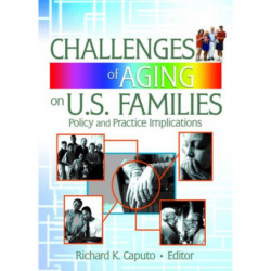 Challenges of Aging on U.S. Families: Policy and Practice Implications