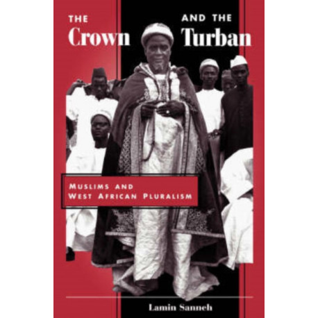 The Crown And The Turban: Muslims And West African Pluralism