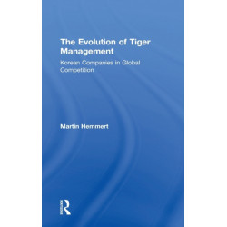 The Evolution of Tiger Management: Korean Companies in Global Competition
