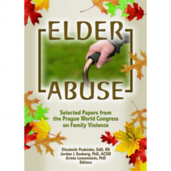 Elder Abuse: Selected Papers from the Prague World Congress on Family Violence