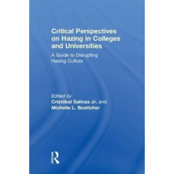 Critical Perspectives on Hazing in Colleges and Universities: A Guide to Disrupting Hazing Culture