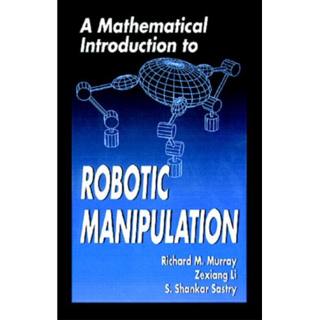 A Mathematical Introduction to Robotic Manipulation