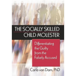The Socially Skilled Child Molester: Differentiating the Guilty from the Falsely Accused