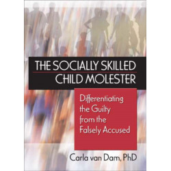 The Socially Skilled Child Molester: Differentiating the Guilty from the Falsely Accused