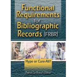 Functional Requirements for Bibliographic Records (FRBR): Hype or Cure-All