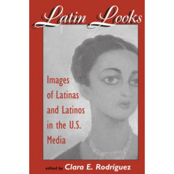 Latin Looks: Images Of Latinas And Latinos In The U.s. Media