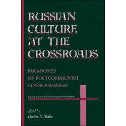 Russian Culture At The Crossroads: Paradoxes Of Postcommunist Consciousness