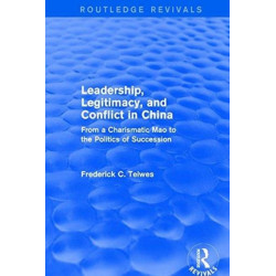 Leadership, Legitimacy, and Conflict in China: From a Charismatic Mao to the Politics of Succession