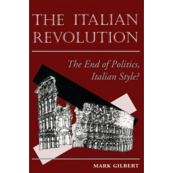 The Italian Revolution: The End Of Politics, Italian Style?