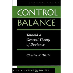 Control Balance: Toward A General Theory Of Deviance