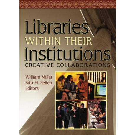 Libraries Within Their Institutions: Creative Collaborations