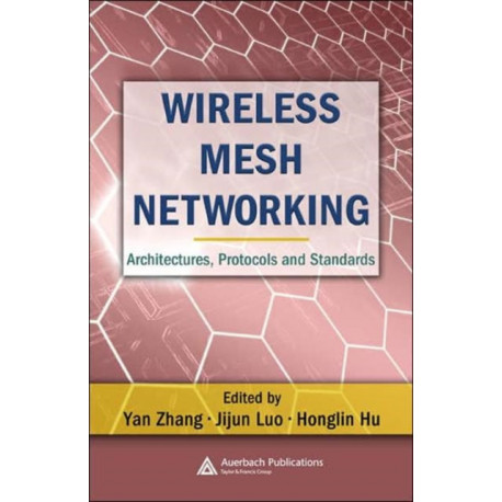 Wireless Mesh Networking: Architectures, Protocols and Standards