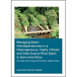 Managing Basin Interdependencies in a Heterogeneous, Highly Utilized and Data Scarce River Basin in Semi-Arid Africa: The Case of the Pangani River Basin, Eastern Africa