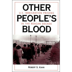 Other People's Blood: U.s. Immigration Prisons In The Reagan Decade